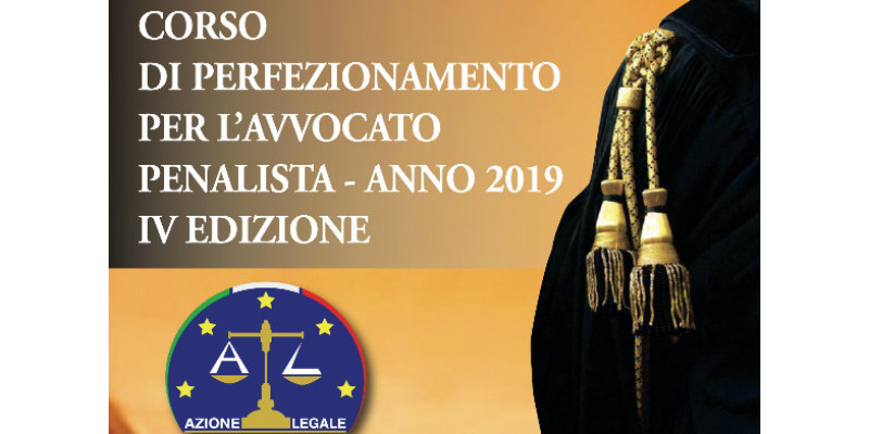 IV Edizione del Corso di Perfezionamento per l'Avvocato Penalista - Anno 2019